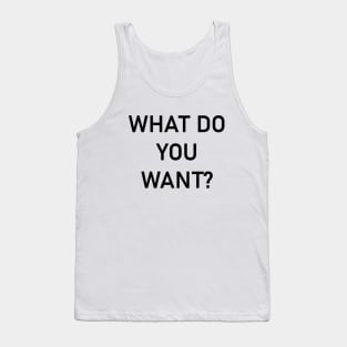 What do you want? Tank Top